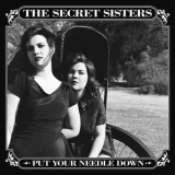 The Secret Sisters - Put Your Needle Down '2014 - Album