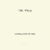 The Field - Looping State Of Mind '2011