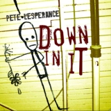 Pete Lesperance - Down In It '2004