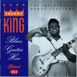 Freddy King - Blues Guitar Hero: The Influential Early Sessions '1993