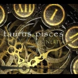 Taurus & Pisces - Inertia '2008
