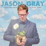 Jason Gray - Love Will Have The Final Word '2014