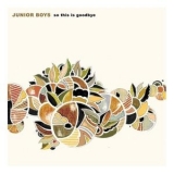 Junior Boys - So This Is Goodbye (2CD) '2006