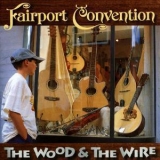 Fairport Convention - The Wood & The Wire '1999