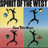 Spirit Of The West - Save This House '1989