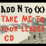 Add N To X - Take Me To Your Leader [CDM] '2002 - Single