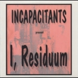 Incapacitants - I, Residuum '2009