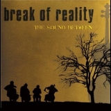 Break Of Reality - The Sound Between (2CD) '2006