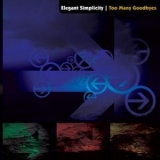 Elegant Simplicity - Too Many Goodbyes '2007 - Album