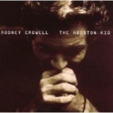 Rodney Crowell - The Houston Kid '2001