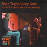 Mark Trayle & Vinny Golia - Music For Electronics & Woodwinds '2001