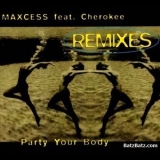 Maxcess Feat. Cherokee - Party Your Body (remixes) '1994