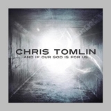 Chris Tomlin - And If Our God Is For Us... '2010