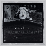 The Church - Deep In The Shallows: The Classic Singles Collection '2007