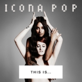 Icona Pop - This Is... Icona Pop '2013