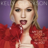 Kelly Clarkson - My Life Would Suck Without You [CDS] '2009