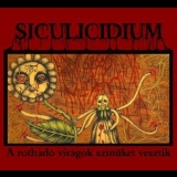 Siculicidium - A Rothadу Virбgok Szнnьket Vesztik '2012