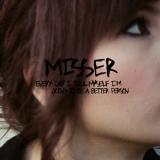 Misser - Every Day I Tell Myself I'm Going To Be A Better Person '2012