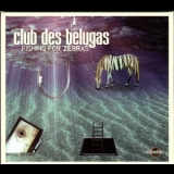Club Des Belugas - Fishing For Zebras '2015