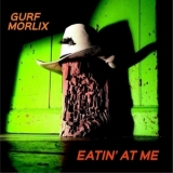 Gurf Morlix - Eatin At Me '2015