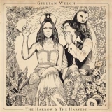 Gillian Welch - The Harrow & The Harvest '2011