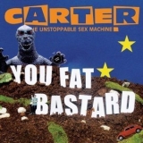 Carter The Unstoppable Sex Machine - You Fat Bastard '2007