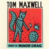 Tom Maxwell & The Minor Drag - Tom Maxwell And The Minor Drag '2014