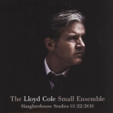 Lloyd Cole - Small Ensemble - Slaughterhouse Studios (22 Jan 2010) '2010