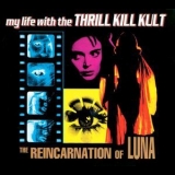 My Life With The Thrill Kill Kult - The Reincarnation Of Luna '2001