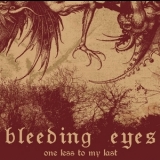 Bleeding Eyes - One Less To My Last '2008