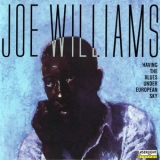 Joe Williams - Having The Blues Under A European Sky '1996