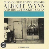 Albert Wynn & His Gutbucket Seven - Chicago: The Living Legends '1961
