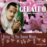 Geraldo & His Orchestra - I Bring To You Sweet Music '2004