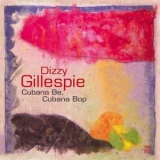 Dizzy Gillespie - Cubana Be, Cubana Bop '2000