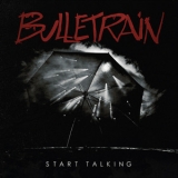 Bulletrain - Start Talking '2014