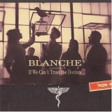 Blanche - If We Can't Trust The Doctors '2003