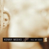 Kenny Meeks - Tell My Angel '2000