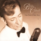 Bobby Caldwell - Come Rain Or Come Shine '1999 - Album