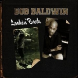 Bob Baldwin - Lookin' Back '2009