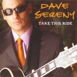 Dave Sereny - Take This Ride '2007