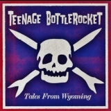 Teenage Bottlerocket - Tales From Wyoming '2015 - Album