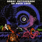 Bobby Hutcherson - Un Poco Loco '1980