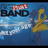 Gordon Goodwin's Big Phat Band - Act Your Age '2008