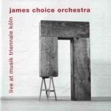 James Choice Orchestra - Live At The Musik Triennale Koln '2008