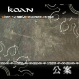 Koan - When Invisible Becomes Visible '2005