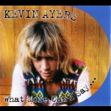 Kevin Ayers - What More Can I Say... '2008