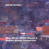 Martin Archer - Blue Meat, Black Diesel & Engine Room Favourites '2013