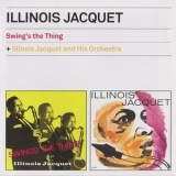 Illinois Jacquet - Swing's The Thing + Illinois Jacquet And His Orchestra '2012 - Album