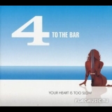 4 To The Bar - Your Heart Is Too Slow '2012