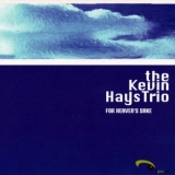 The Kevin Hays Trio - For Heaven's Sake '2006